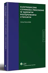 Elektroniczne czynności procesowe w sądowym postępowaniu,Anna Kościółek
