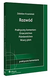 Rozwód. Praktyczny komentarz. Orzecznictwo. Piśmiennictwo. Wzory pism Rozwód. Praktyczny komentarz. Orzecznictwo. Piśmiennictwo. Wzory pism