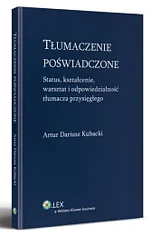 Tłumaczenie poświadczone. Status, kształcenie, warsztat i, Artur Dariusz Kubacki