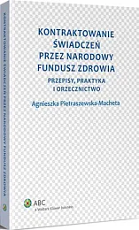Kontraktowanie świadczeń przez Narodowy Fundusz Zdrowia.,Agnieszka Pietraszewska-Macheta