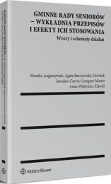 Gminne rady seniorów - wykładnia przepisów i efekty ich stosowania. Wzory i schematy działań Gminne rady seniorów - wykładnia przepisów i efekty ich stosowania. Wzory i schematy działań