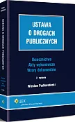 Ustawa o drogach publicznych. Orzecznictwo. Akty wykonawcze. Wzory dokumentów Ustawa o drogach publicznych. Orzecznictwo. Akty wykonawcze. Wzory dokumentów