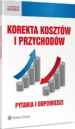 Korekta kosztów i przychodów. Pytania i odpowiedzi Korekta kosztów i przychodów. Pytania i odpowiedzi