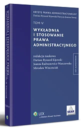 Wykładnia i stosowanie prawa administracyjnego. TOM IV