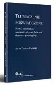 Tłumaczenie poświadczone. Status, kształcenie, warsztat i odpowiedzialność tłumacza przysięgłego