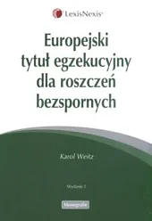 Europejski tytuł egzekucyjny dla roszczeń bezspornych Europejski tytuł egzekucyjny dla roszczeń bezspornych