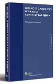 Wolność zabudowy w prawie administracyjnym Wolność zabudowy w prawie administracyjnym