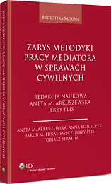 Zarys metodyki pracy mediatora w sprawach,Aneta Małgorzata Arkuszewska Zarys metodyki pracy mediatora w sprawach,Aneta Małgorzata Arkuszewska