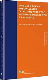 Stosunek prawny zobowiązania celno-podatkowego w obrocie,Katarzyna Machalica-Drozdek