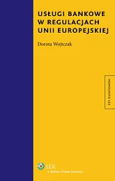 Usługi bankowe w regulacjach Unii Europejskiej Usługi bankowe w regulacjach Unii Europejskiej