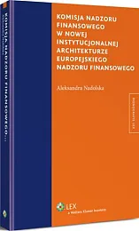 Komisja nadzoru finansowego w nowej instytucjonalnej,Aleksandra Nadolska Komisja nadzoru finansowego w nowej instytucjonalnej,Aleksandra Nadolska