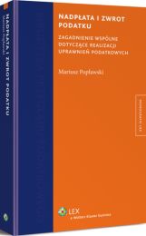 Nadpłata i zwrot podatku. Zagadnienie wspólne dotyczące realizacji uprawnień podatkowych Nadpłata i zwrot podatku. Zagadnienie wspólne dotyczące realizacji uprawnień podatkowych