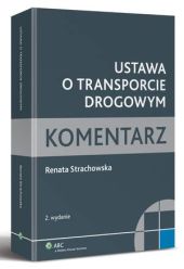 Ustawa o transporcie drogowym. Komentarz Ustawa o transporcie drogowym. Komentarz