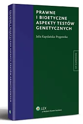 Prawne i bioetyczne aspekty testów genetycznych Prawne i bioetyczne aspekty testów genetycznych