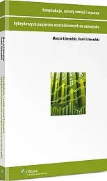 Konstrukcja, zasady emisji i wycena hybrydowych,Marcin Liberadzki Konstrukcja, zasady emisji i wycena hybrydowych,Marcin Liberadzki