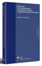 Mediacja w postępowaniu administracyjnym i sądowoadministracyjnym Mediacja w postępowaniu administracyjnym i sądowoadministracyjnym