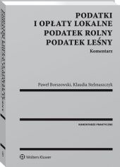 Podatki i opłaty lokalne. Podatek rolny. Podatek leśny. Komentarz Podatki i opłaty lokalne. Podatek rolny. Podatek leśny. Komentarz