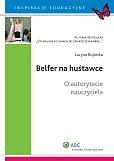 Belfer na huśtawce. O autorytecie nauczyciela Belfer na huśtawce. O autorytecie nauczyciela