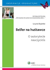 Belfer na huśtawce. O autorytecie nauczyciela Belfer na huśtawce. O autorytecie nauczyciela