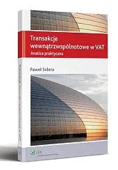 Transakcje wewnątrzwspólnotowe w VAT. Analiza praktycznaPaweł Selera Transakcje wewnątrzwspólnotowe w VAT. Analiza praktycznaPaweł Selera