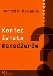 Koniec świata menedżerów?Andrzej K. Koźmiński