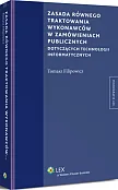 Zasada równego traktowania wykonawców w zamówieniach publicznych dotyczących technologii informatycznych Zasada równego traktowania wykonawców w zamówieniach publicznych dotyczących technologii informatycznych
