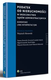 Podatek od nieruchomości w orzecznictwie sądów administracyjnych. Komentarz. Linie interpretacyjne Podatek od nieruchomości w orzecznictwie sądów administracyjnych. Komentarz. Linie interpretacyjne