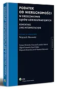 Podatek od nieruchomości w orzecznictwie sądów administracyjnych. Komentarz. Linie interpretacyjne Podatek od nieruchomości w orzecznictwie sądów administracyjnych. Komentarz. Linie interpretacyjne