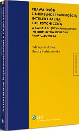 Prawa osób z niepełnosprawnością intelektualną lub psychiczną w świetle międzynarodowych instrumentów ochrony praw człowieka Prawa osób z niepełnosprawnością intelektualną lub psychiczną w świetle międzynarodowych instrumentów ochrony praw człowieka