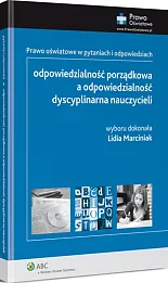 Odpowiedzialność porządkowa a odpowiedzialność dyscyplinarna nauczycieli. Prawo oświatowe w pytaniach i odpowiedziach Odpowiedzialność porządkowa a odpowiedzialność dyscyplinarna nauczycieli. Prawo oświatowe w pytaniach i odpowiedziach