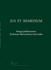 Jus et Remedium. Księga jubileuszowa Profesora Mieczysława Sawczuka
