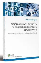 Krajoznawstwo i turystyka w szkołach i placówkach oświatowych. Poradnik dla dyrektorów i kadry pedagogicznej 
