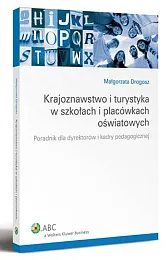 Krajoznawstwo i turystyka w szkołach i placówkach oświatowych. Poradnik dla dyrektorów i kadry pedagogicznej  Krajoznawstwo i turystyka w szkołach i placówkach oświatowych. Poradnik dla dyrektorów i kadry pedagogicznej