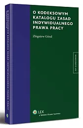 O kodeksowym katalogu zasad indywidualnego prawa pracy O kodeksowym katalogu zasad indywidualnego prawa pracy