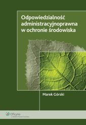 Odpowiedzialność administracyjnoprawna w ochronie środowiska Odpowiedzialność administracyjnoprawna w ochronie środowiska