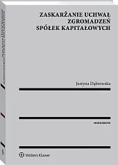 Zaskarżanie uchwał zgromadzeń spółek kapitałowych Zaskarżanie uchwał zgromadzeń spółek kapitałowych