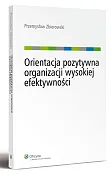 Orientacja pozytywna organizacji wysokiej efektywności Orientacja pozytywna organizacji wysokiej efektywności