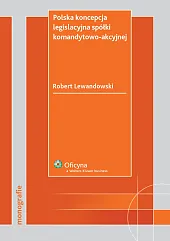 Polska koncepcja legislacyjna spółki komandytowo-akcyjnej 