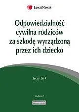 Odpowiedzialność cywilna rodziców za szkodę wyrządzoną,Jerzy Słyk Odpowiedzialność cywilna rodziców za szkodę wyrządzoną,Jerzy Słyk