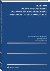 Leksykon prawa budowlanego, planowania przestrzennego, gospodarki nieruchomościami Leksykon prawa budowlanego, planowania przestrzennego, gospodarki nieruchomościami