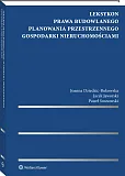 Leksykon prawa budowlanego, planowania przestrzennego, gospodarki nieruchomościami Leksykon prawa budowlanego, planowania przestrzennego, gospodarki nieruchomościami