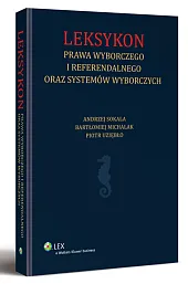 Leksykon prawa wyborczego i referendalnego oraz systemów wyborczych Leksykon prawa wyborczego i referendalnego oraz systemów wyborczych