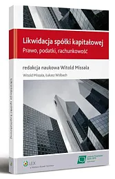 Likwidacja spółki kapitałowej. Prawo, podatki, rachunkowośćWitold Missala