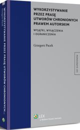 Wykorzystywanie przez prasę utworów chronionych prawem autorskim. Wyjątki, wyłączenia i ograniczenia Wykorzystywanie przez prasę utworów chronionych prawem autorskim. Wyjątki, wyłączenia i ograniczenia