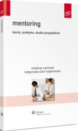 Mentoring. Teoria, praktyka, studia przypadków Mentoring. Teoria, praktyka, studia przypadków