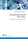 Zarządzanie szkołą XXI wieku. Perspektywa menedżerska Zarządzanie szkołą XXI wieku. Perspektywa menedżerska