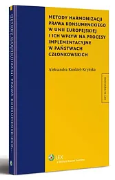 Metody harmonizacji prawa konsumenckiego w Unii,Aleksandra Kunkiel-Kryńska
