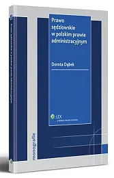Prawo sędziowskie w polskim prawie administracyjnymDorota Dąbek Prawo sędziowskie w polskim prawie administracyjnymDorota Dąbek