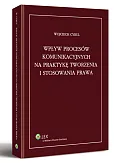 Wpływ procesów komunikacyjnych na praktykę tworzenia i stosowania prawa Wpływ procesów komunikacyjnych na praktykę tworzenia i stosowania prawa