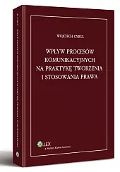 Wpływ procesów komunikacyjnych na praktykę tworzenia i stosowania prawa